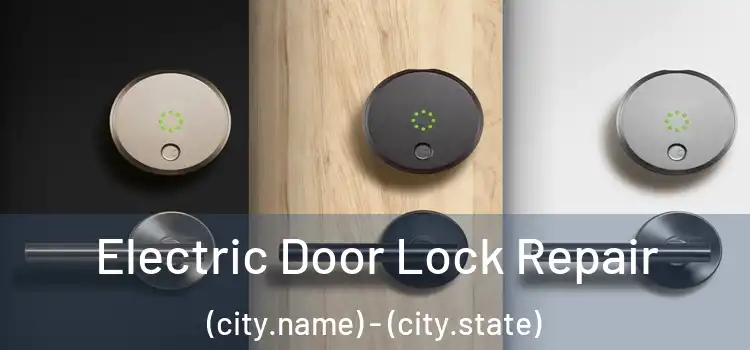 Electric Door Lock Repair (city.name) - (city.state)